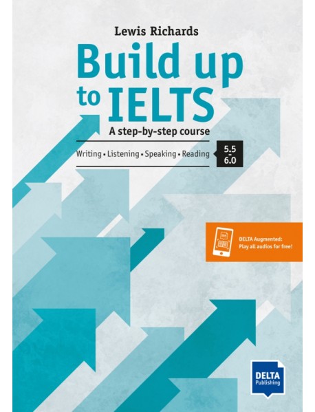 Build Up to IELTS - Score band 5.0 – 6.0. A step-by-step course. Student's Book with digital extras