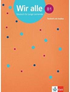 Wir alle B1. Deutsch für junge Lernende. Testheft mit Audios Wir alle B1. Deutsch für junge Lernende. Testheft mit Audios