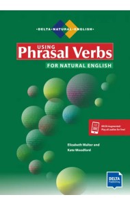 Using Phrasal Verbs for Natural English. Student's Book with digital extras