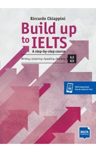 Build up to IELTS - Score band 6.5-8.0. A step-by-step course. Student's Book with digital extras