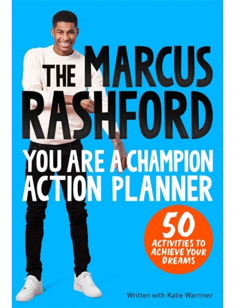 The Marcus Rashford You Are a Champion Action Planner. 50 Activities to Achieve Your Dreams