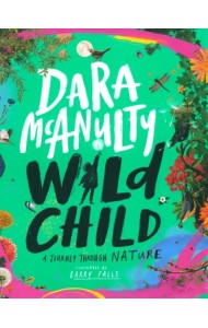 Wild Child. A Journey Through Nature: A Journey Through Nature