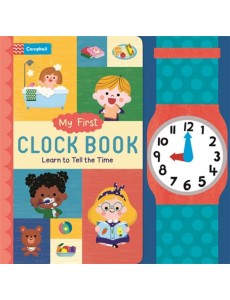 My First Clock Book. Learn to Tell the Time My First Clock Book. Learn to Tell the Time