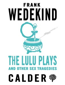 The Lulu Plays and Other Sex Tragedies The Lulu Plays and Other Sex Tragedies