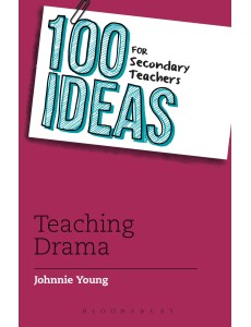 100 Ideas for Secondary Teachers: Teaching Drama