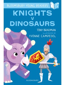 Knights V Dinosaurs: A Bloomsbury Young Reader