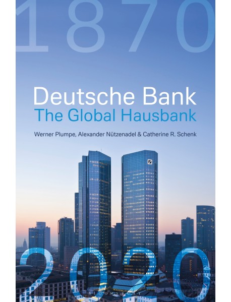 Deutsche Bank: The Global Hausbank, 1870 – 2020