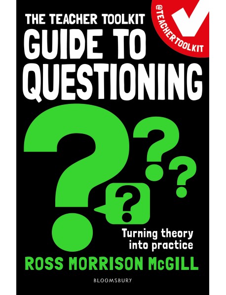 The Teacher Toolkit Guide to Questioning