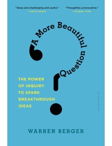 A More Beautiful Question A More Beautiful Question