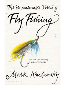 The Unreasonable Virtue of Fly Fishing