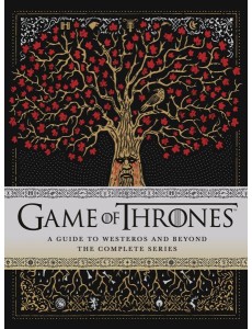 Game of Thrones: A Guide to Westeros and Beyond Game of Thrones: A Guide to Westeros and Beyond