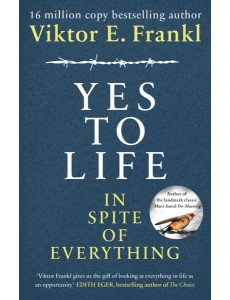 Yes To Life In Spite of Everything Yes To Life In Spite of Everything