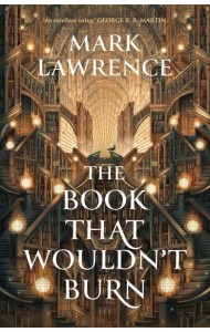 The Book That Wouldn`t Burn (Mark Lawrence) Книга которая не сгорит (Марк Лоуренс) /Книги на английском языке
