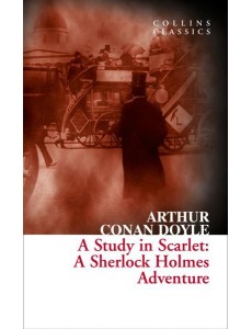 Collins Classics — A STUDY IN SCARLET: A Sherlock Holmes Adventure Collins Classics — A STUDY IN SCARLET: A Sherlock Holmes Adventure