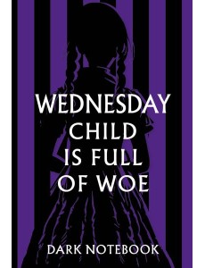 Wednesday child is full of woe. Dark notebook