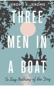 Three Men in a Boat (To say Nothing of the Dog) = Трое в лодке, не считая собаки: на англ.яз