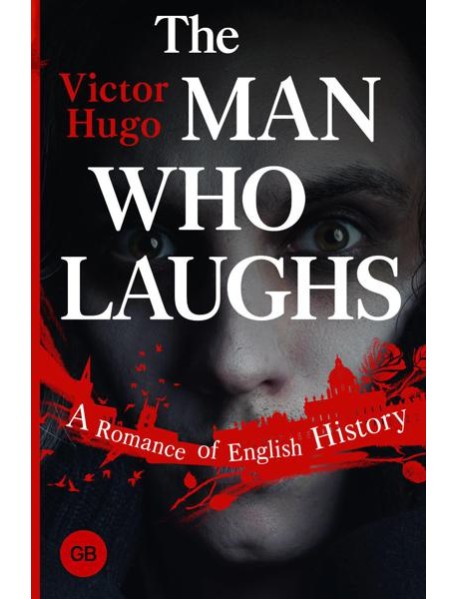 The Man Who Laughs: A Romance of English History