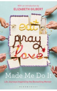 Eat Pray Love Made Me Do It