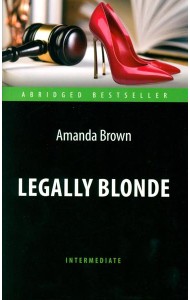 Legally Blonde = Блондинка в законе: книга для чтения на англ.яз. Intermediate
