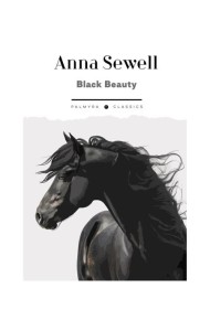 Black Beauty. His Grooms and Companions. The Autobiography of a Horse: на англ.яз