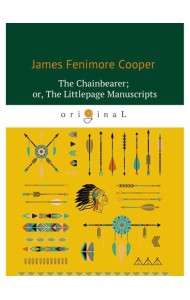 The Chainbearer; or, The Littlepage Manuscripts = Землемер: на англ.яз