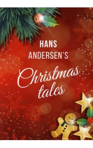 Hans Andersen's Christmas tales. (A Fairy Tales: The Snow Queen; The Fir-Tree; The Snow Man; The Little Match Girl)