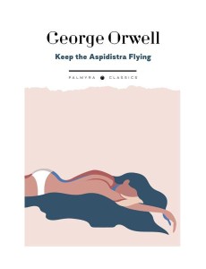 Keep the Aspidistra Flying: на англ.яз Keep the Aspidistra Flying: на англ.яз