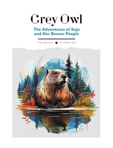 The Adventures of Sajo and Her Beaver People: на англ.яз