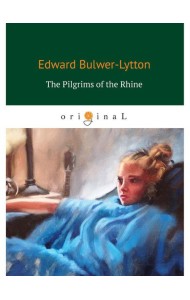The Pilgrims of the Rhine = Рейнские пилигримы: на англ.яз