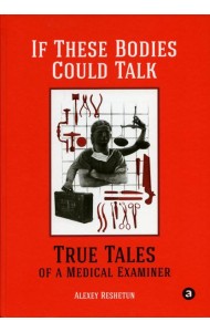 If These Bodies Could Talk: True Tales of a Medical Examiner