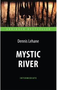 Mystic River = Таинственная река: книга для чтения на англ.яз. Intermediate