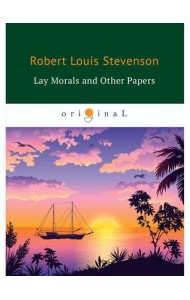 Lay Morals and Other Papers = Коллекция ЭССЕ: на англ.яз
