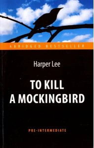 To Kill a Mockingbird = Убить пересмешника: книга для чтения на англ.яз. Pre-Intermediate