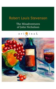 The Misadventures of John Nicholson = Несчастья Джона Никольсона: на англ.яз