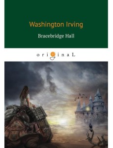 Bracebridge Hall = Брейсбридж-холл Bracebridge Hall = Брейсбридж-холл