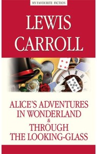 Alice’s Adventures in Wonderland. Through the Looking-Glass = Алиса в Стране чудес. Алиса в Зазеркалье: на англ.яз
