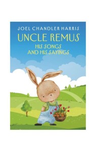 Uncle Remus: His Songs and His Sayings: на англ.яз