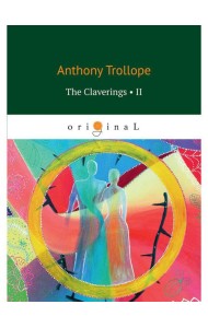 The Claverings II = Клеверинги II: на анг.яз