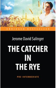 The Catсher in the Rye = Над пропастью во ржи: книга для чтения на англ.яз. Pre-Intermediate
