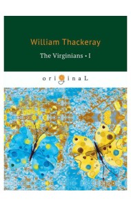 The Virginians 1 = Виргинцы: рассказ о последнем веке 1: на англ.яз