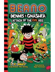 Beano Fiction — BEANO DENNIS & GNASHER: ATTACK OF THE EVIL VEG Beano Fiction — BEANO DENNIS & GNASHER: ATTACK OF THE EVIL VEG