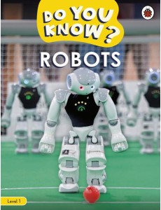 Do You Know? Level 1 – Robots Do You Know? Level 1 – Robots