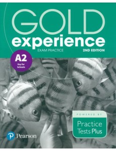 Gold Experience. 2nd Edition. Exam Practice A2 Key For School. Practice Tests Plus