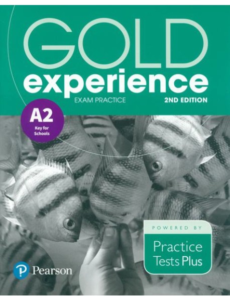 Gold Experience. 2nd Edition. Exam Practice A2 Key For School. Practice Tests Plus