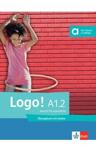 Logo! A1.2. Deutsch für Jugendliche. Übungsbuch mit Audios