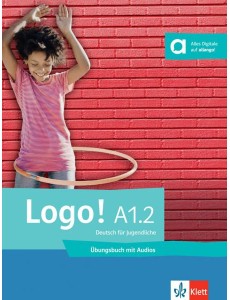 Logo! A1.2. Deutsch für Jugendliche. Übungsbuch mit Audios