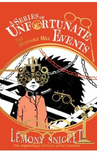 A Series of Unfortunate Events — THE MISERABLE MILL