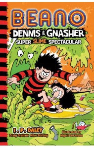 Beano Fiction — BEANO DENNIS & GNASHER: SUPER SLIME SPECTACULAR