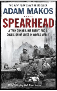 Spearhead. An American Tank Gunner, His Enemy and a Collision of Lives in World War II