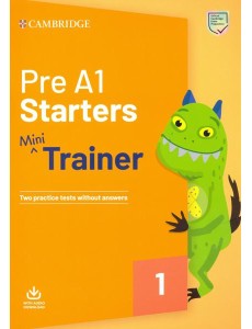 Pre A1 Starters. Mini Trainer. Two Practice Tests without answers with Audio Download